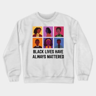 BLM Black Lives Have Always Mattered Crewneck Sweatshirt